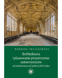 Architektura i planowanie przestrzenne uniwersytetów od średniowiecza do połowy XIX wieku