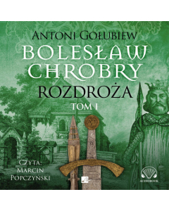 Bolesław Chrobry Rozdroża Tom 1