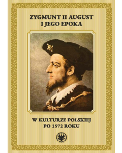 Zygmunt II August i jego epoka w kulturze polskiej po 1572 roku