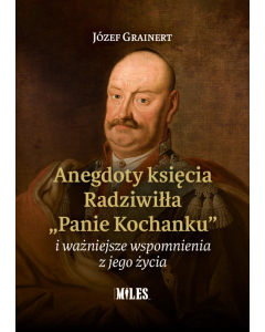 Anegdoty księcia Radziwiłła „Panie Kochanku” i ważniejsze wspomnienia z jego życia