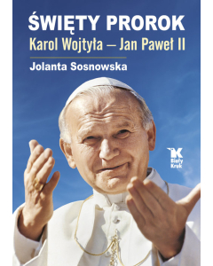 Święty Prorok Karol Wojtyła - Jan Paweł II