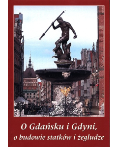 O Gdańsku i Gdyni, o budowie statków i żegludze