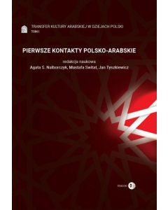 Pierwsze Kontakty Polsko-Arabskie Tom 1 Transfer kultury arabskiej w dziejach Polski