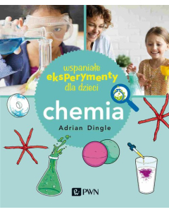 Wspaniałe eksperymenty dla dzieci Chemia