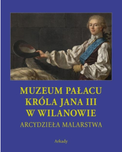 Arcydzieła malarstwa Muzeum Pałacu Króla Jana III w Wilanowie