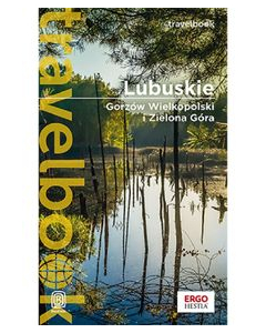 Lubuskie. Gorzów Wielkopolski i Zielona Góra. Travelbook. Wydanie 1