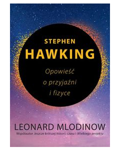 Stephen Hawking Opowieść o przyjaźni i fizyce