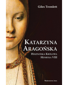 Katarzyna Aragońska Hiszpańska Królowa Henryka VIII
