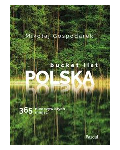Bucket list Polska 365 nieoczywistych miejsc