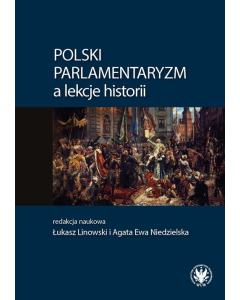 Polski parlamentaryzm a lekcje historii Zbiór artykułów i scenariuszy lekcji dotyczących polskiego