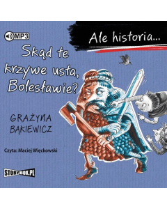Ale historia Skąd te krzywe usta Bolesławie?