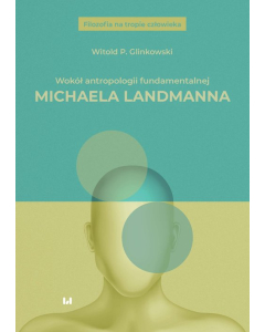 Wokół antropologii fundamentalnej Michaela Landmanna