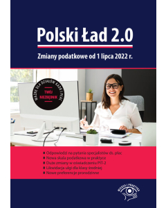 Polski Ład 2.0. Zmiany podatkowe od 1 lipca 2022 r.