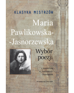 Klasyka mistrzów Maria Pawlikowska-Jasnorzewska Wybór poezji