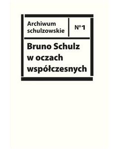 Bruno Schulz w oczach współczesnych.