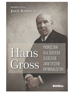 Hans Gross Podręcznik dla sędziego śledczego jako system kryminalistyki