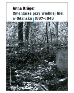 Cmentarze przy Wielkiej Alei w Gdańsku 1867 - 1945