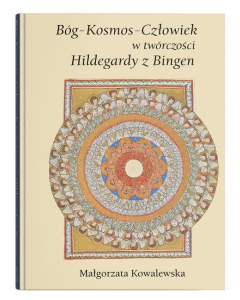 Bóg - Kosmos - Człowiek w twórczości Hildegardy z Bingen