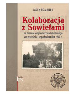 Kolaboracja z Sowietami na terenie województwa lubelskiego we wrześniu i w październiku 1939 r.