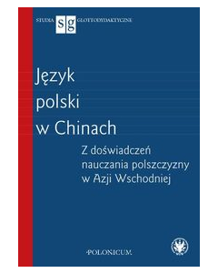 Język polski w Chinach Z doświadczeń nauczania polszczyzny w Azji Wschodniej