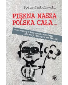Piękna nasza Polska cała Stan wojenny w krzywym zwierciadle