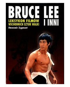 Leksykon filmów wschodnich sztuk walki Bruce Lee i inni