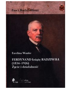 Ferdynand książę Radziwiłł (1834-1926) Życie i działalność