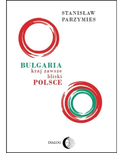 Bułgaria - kraj zawsze bliski Polsce