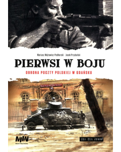 Pierwsi w boju Obrona poczty polskiej w Gadńsku