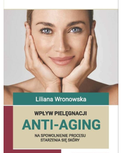 Wpływ pielęgnacji ANTI-AGING na spowolnienie procesu starzenia się skóry