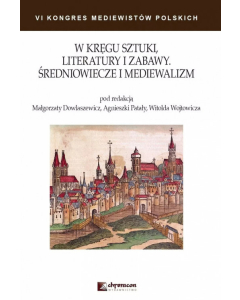 W kręgu sztuki literatury i zabawy Średniowiecze i mediewalizm