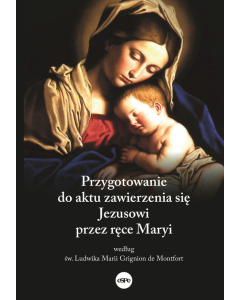 Przygotowanie do aktu zawierzenia się Jezusowi przez ręce Maryi według św. Ludwika Marii Grignion de Montfort