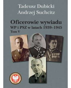 Oficerowie wywiadu WP i PSZ w latach 1939-1945. Tom V