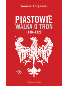 Piastowie Walka o tron 1138-1320