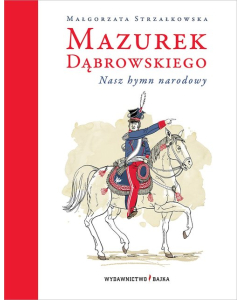 Mazurek Dąbrowskiego Nasz hymn narodowy