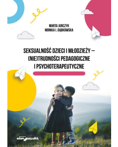 Seksualność dzieci i młodzieży - (nie)trudności pedagogiczne i psychoterapeutyczne