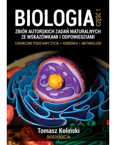 Biologia 1 Zbiór autorskich zadań maturalnych ze wskazówkami i odpowiedziami