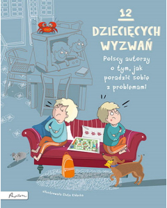 12 dziecięcych wyzwań Polscy autorzy o tym, jak poradzić sobie z problemami