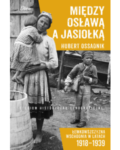 Między Osławą a Jasiołką Łemkowszczyzna Wschodnia w latach 1918-1939