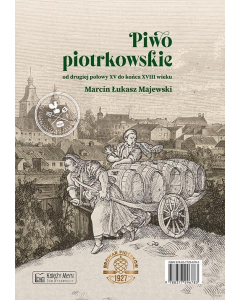Piwo piotrkowskie od drugiej połowy XV do końca XVIII wieku / Beer brewed in Piotrków from the secon