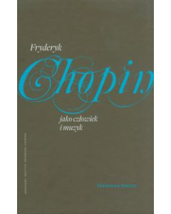 Fryderyk Chopin jako człowiek i muzyk