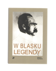 W blasku legendy Kronika poetycka życia Józefa Piłsudskiego