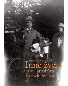 Inne życie Biografia Jarosława Iwaszkiewicza Tom 1