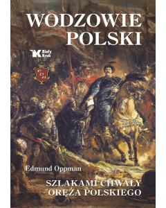 Wodzowie Polski Szlakami chwały oręża polskiego