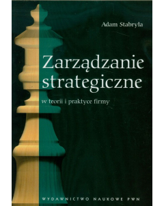 Zarządzanie strategiczne w teorii i praktyce firmy
