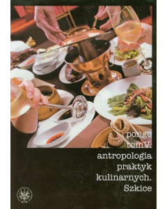 Antropologia praktyk kulinarnych Tom 5