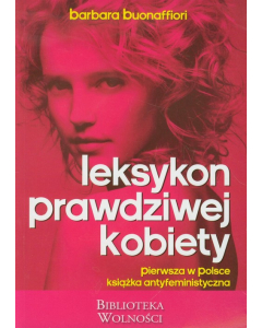 Leksykon prawdziwej kobiety. Pierwsza w Polsce książka antyfeministyczna