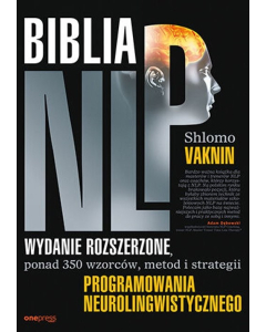Biblia NLP Wydanie rozszerzone, ponad 350 wzorców, metod i strategii programowania neurolingwistycznego