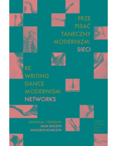 Prze-pisać taneczny modernizm: sieci / Re-writing Dance Modernism: Networks