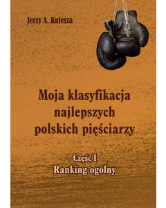 Moja klasyfikacja najlepszych polskich pięściarzy Część 1 Ranking ogólny